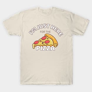 I'm Just Here for the Pizza T-Shirt